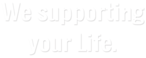 We supporting your Life.